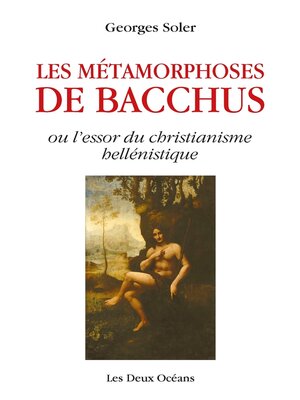 cover image of Les métamorphoses de Bacchus--ou l'essor du christianisme hellénistique